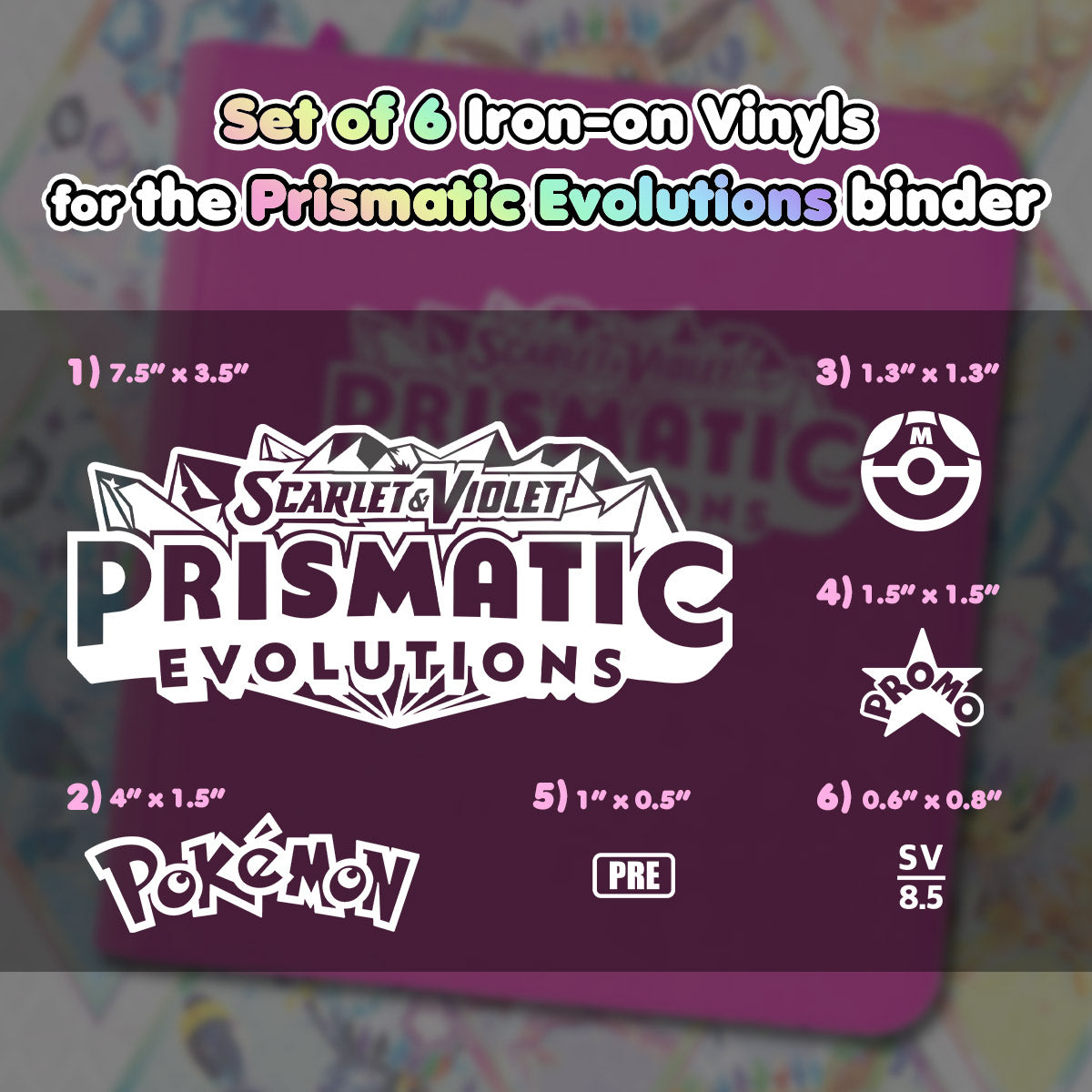 Pokimon Iron-On Binder Vinyls for Prismatic Evolutions